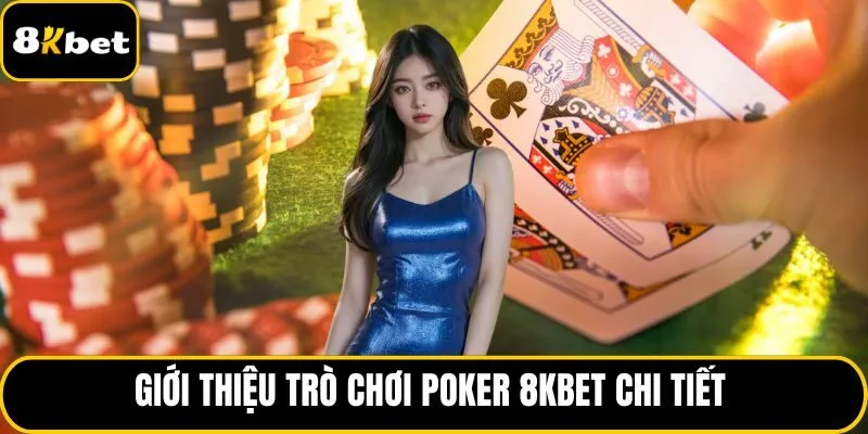 Giới thiệu trò chơi Poker 8KBET chi tiết