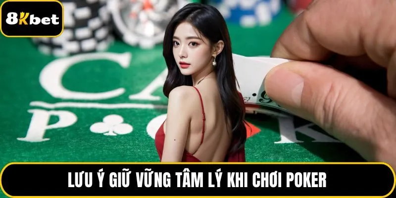 Lưu ý giữ vững tâm lý khi chơi poker