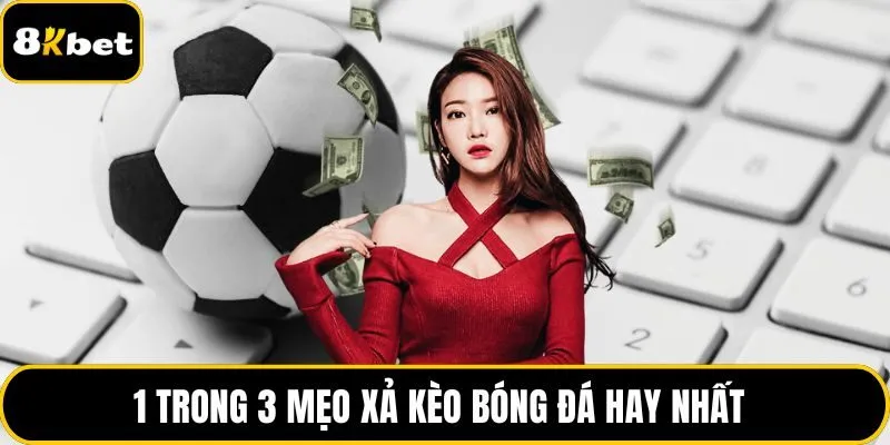 1 trong 3 mẹo xả kèo bóng đá hay nhất