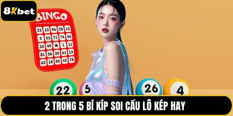 2 trong 5 bí kíp soi cầu lô kép hay