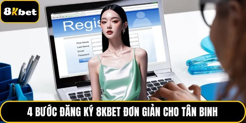 4 bước đăng ký 8KBET đơn giản cho tân binh