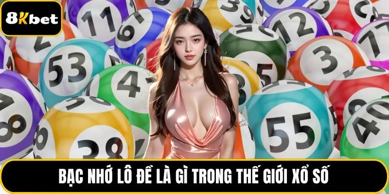 Bạc nhớ lô đề là gì trong thế giới xổ số
