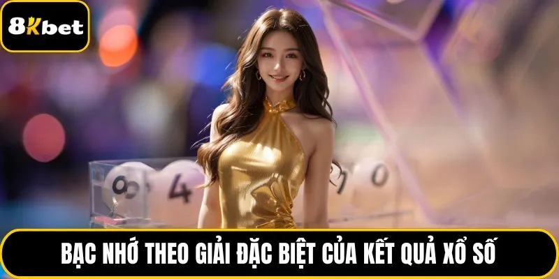Bạc nhớ theo giải đặc biệt của kết quả xổ số