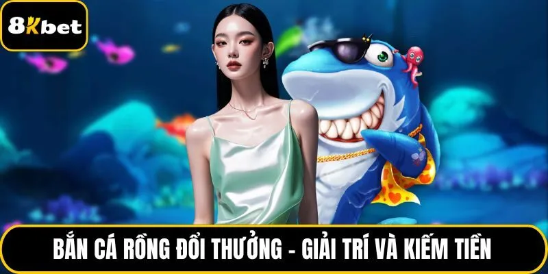 Bắn cá Rồng đổi thưởng