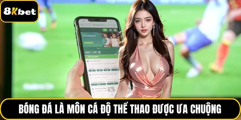 Bóng đá là môn cá độ thể thao được ưa chuộng