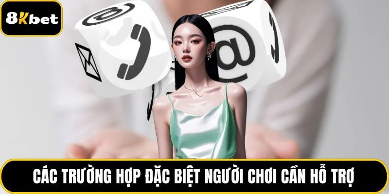 Các trường hợp đặc biệt người chơi cần hỗ trợ