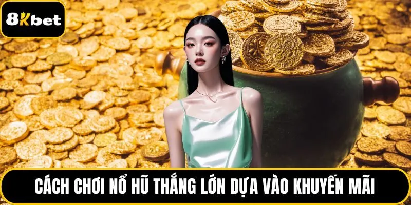 Cách chơi nổ hũ thắng lớn dựa vào khuyến mãi