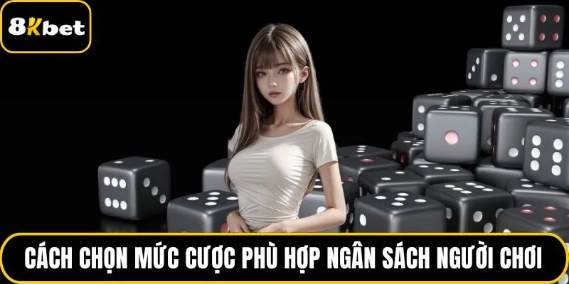 Cách chọn mức cược phù hợp ngân sách người chơi