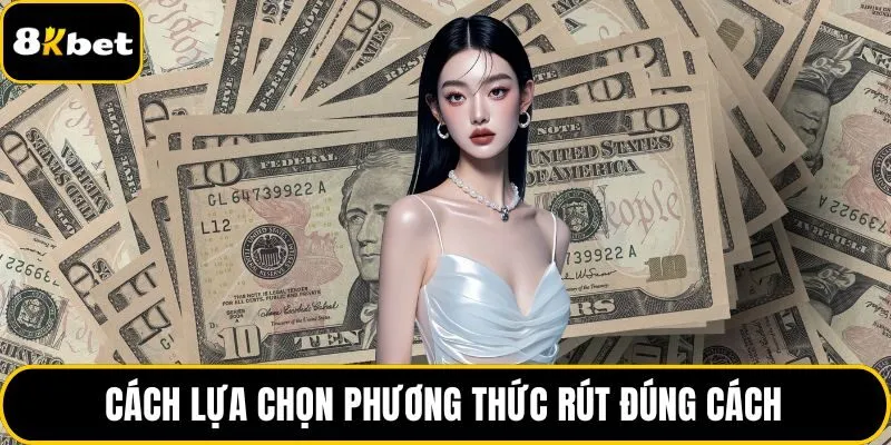 Cách lựa chọn phương thức rút đúng cách