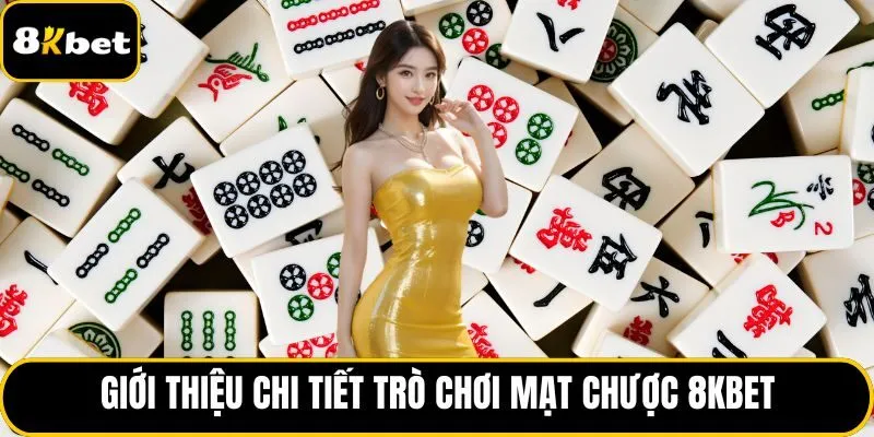 Giới thiệu chi tiết trò chơi mạt chược 8KBET