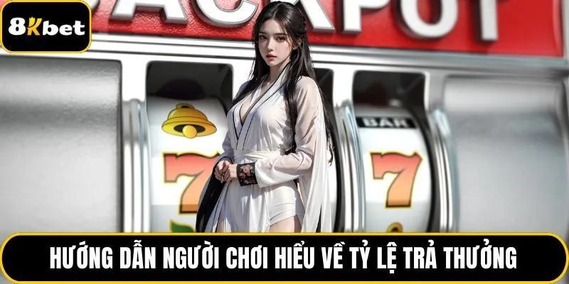 Hướng dẫn người chơi hiểu về tỷ lệ trả thưởng