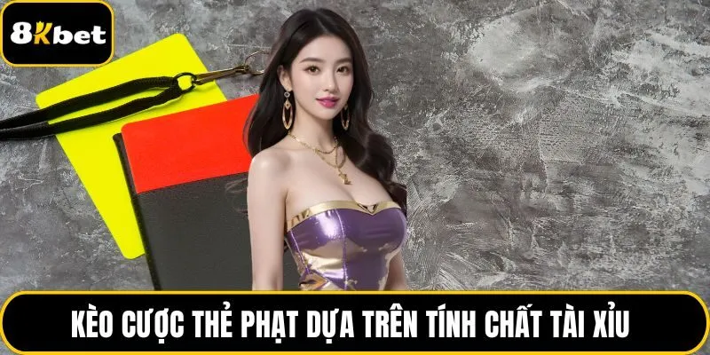 Kèo cược thẻ phạt dựa trên tính chất tài xỉu