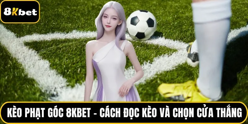 Kèo phạt góc 8KBET