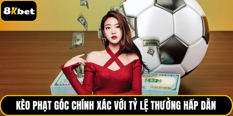 Kèo phạt góc chính xác với tỷ lệ thưởng hấp dẫn