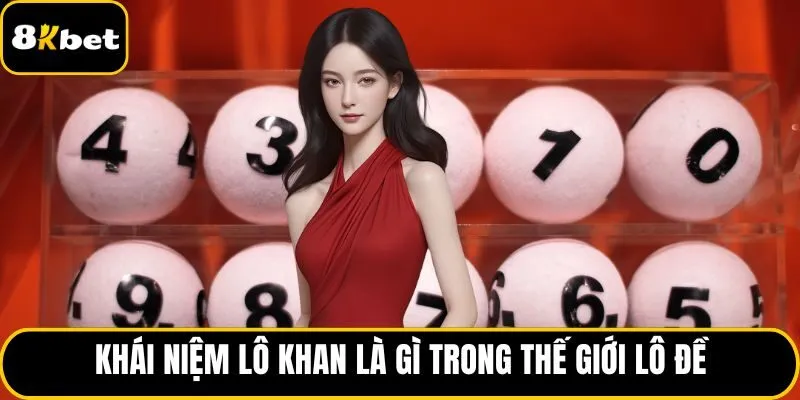 Khái niệm lô khan là gì trong thế giới lô đề