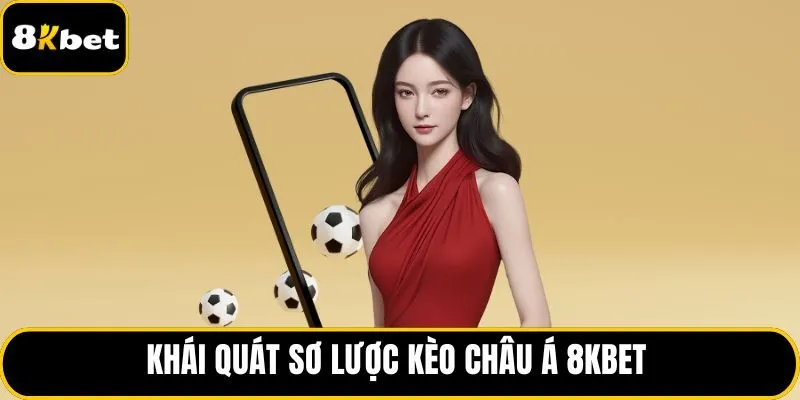 Khái quát sơ lược kèo châu Á 8KBET