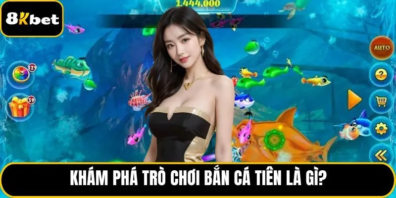 Khám phá trò chơi bắn cá tiên là gì?