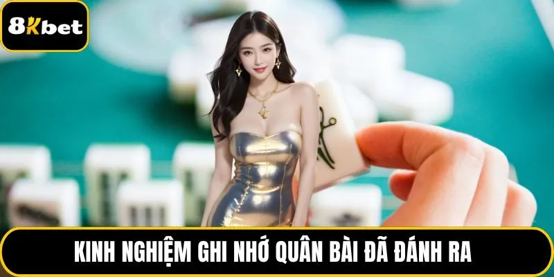Kinh nghiệm ghi nhớ quân bài đã đánh ra 