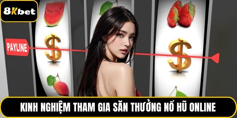 Kinh nghiệm tham gia săn thưởng nổ hũ online