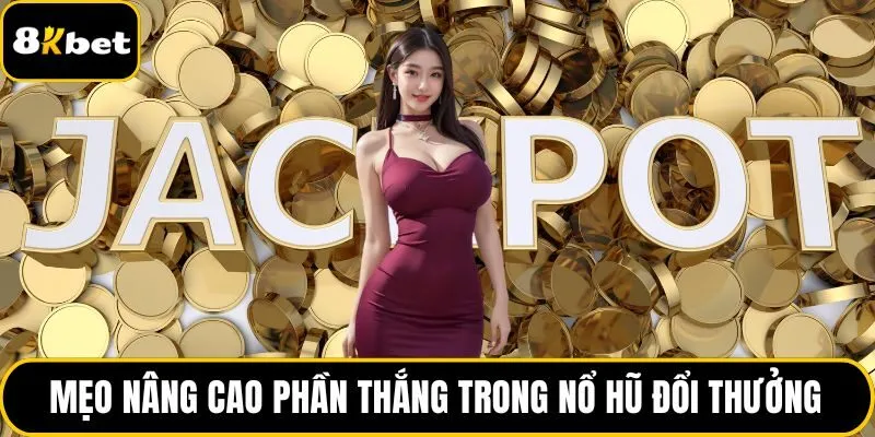 Mẹo nâng cao phần thắng trong nổ hũ đổi thưởng