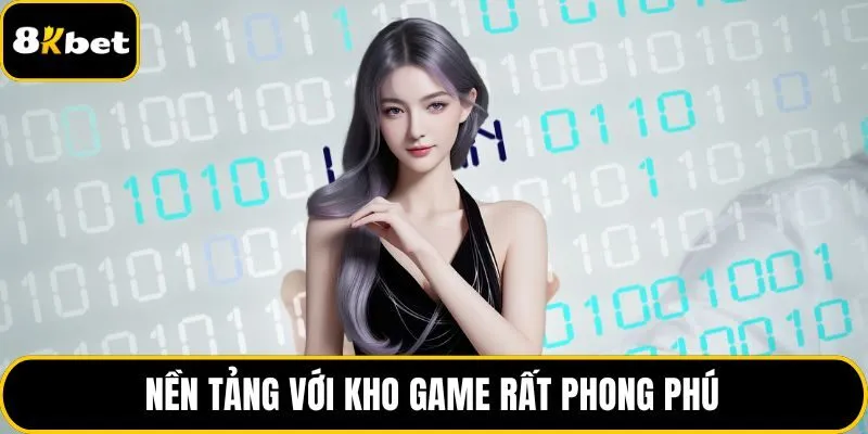 Nền tảng với kho game rất phong phú