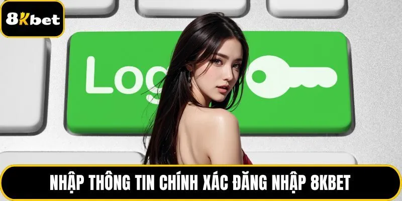 Nhập thông tin chính xác đăng nhập 8KBET