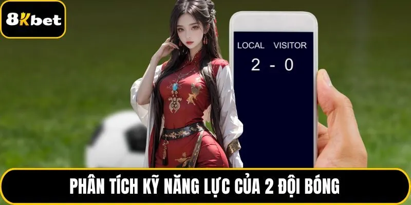 Phân tích kỹ năng lực của 2 đội bóng