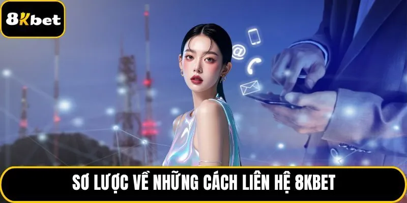 Sơ lược về những cách liên hệ 8KBET