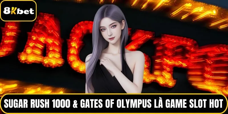 Sugar Rush 1000 & Gates of Olympus là game slot hot