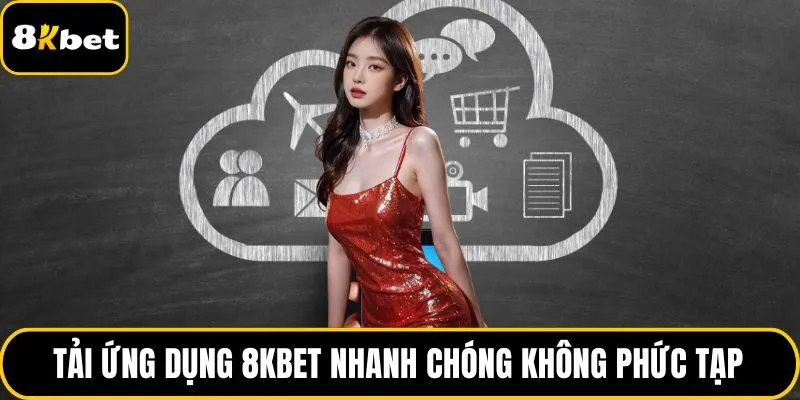 Tải ứng dụng 8KBET nhanh chóng không phức tạp