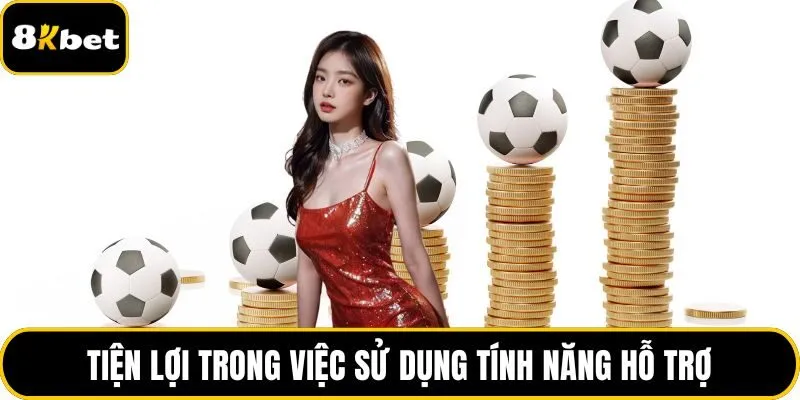 Tiện lợi trong việc sử dụng tính năng hỗ trợ