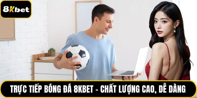 Trực tiếp bóng đá 8KBET