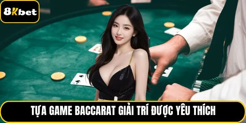 Tựa game baccarat giải trí được yêu thích